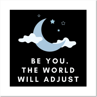 BE YOU, THE WORLD WILL ADJUST Posters and Art